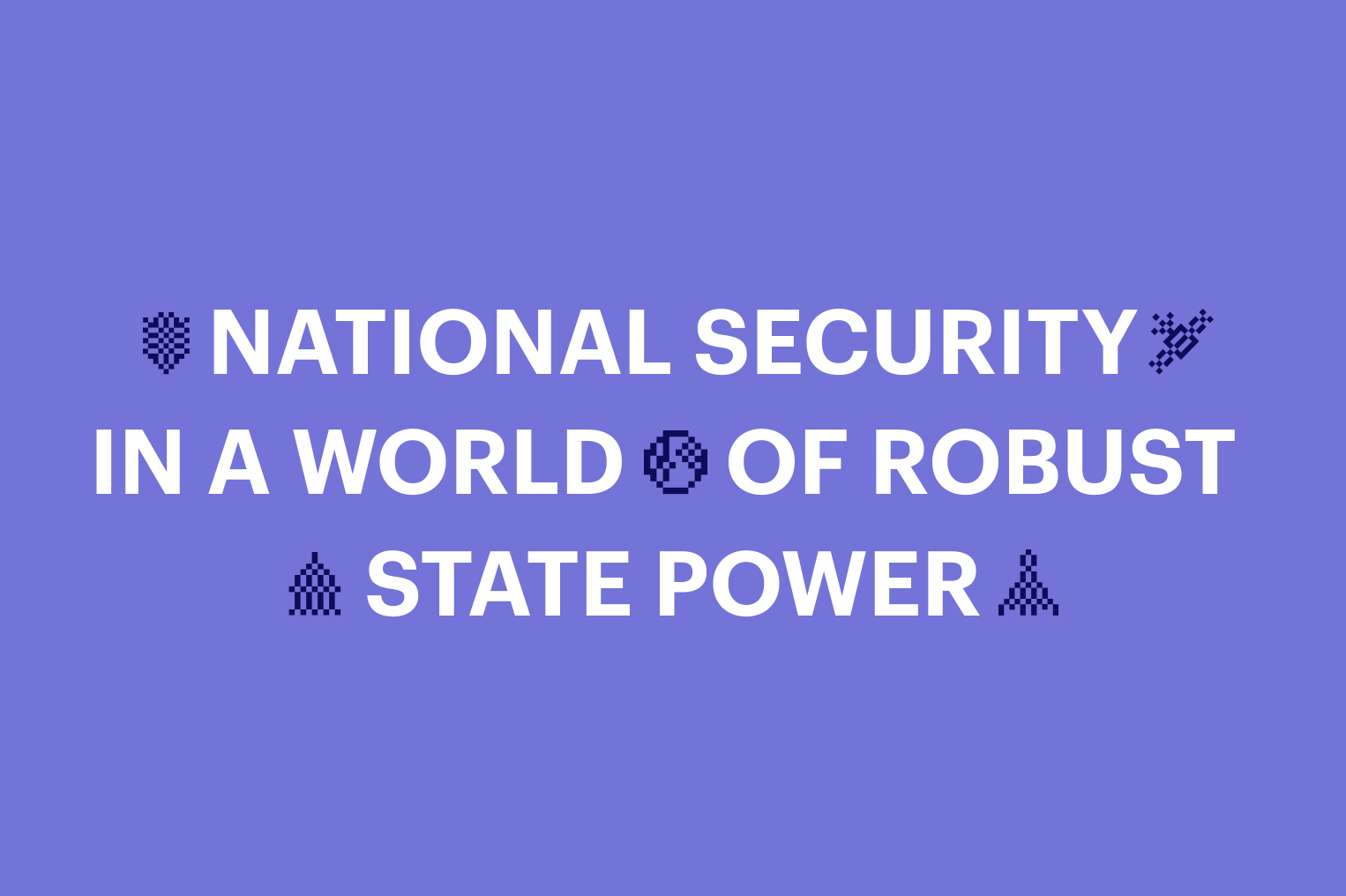 Periwinkle slide reading National Security in a World of Robust State Power with pixel icon accents