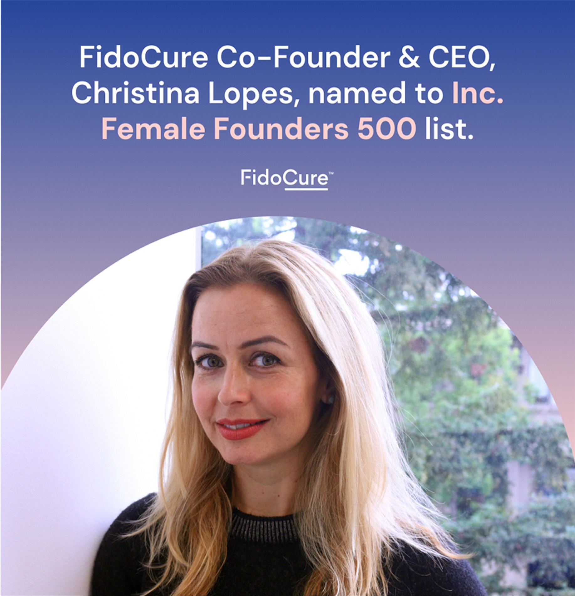 FidoCure post: CEO Christina Lopes named to the Inc. Female Founders 500 list